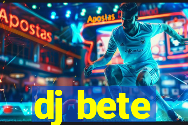 dj bete
